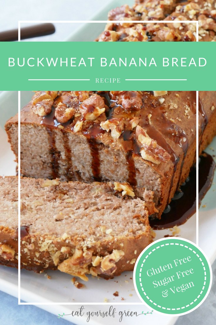 Buckwheat Banana Bread | Eat Yourself Green